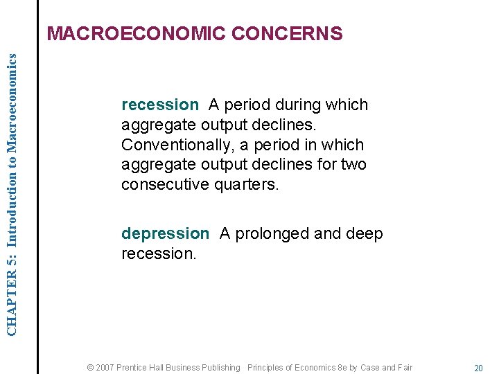 CHAPTER 5: Introduction to Macroeconomics MACROECONOMIC CONCERNS recession A period during which aggregate output