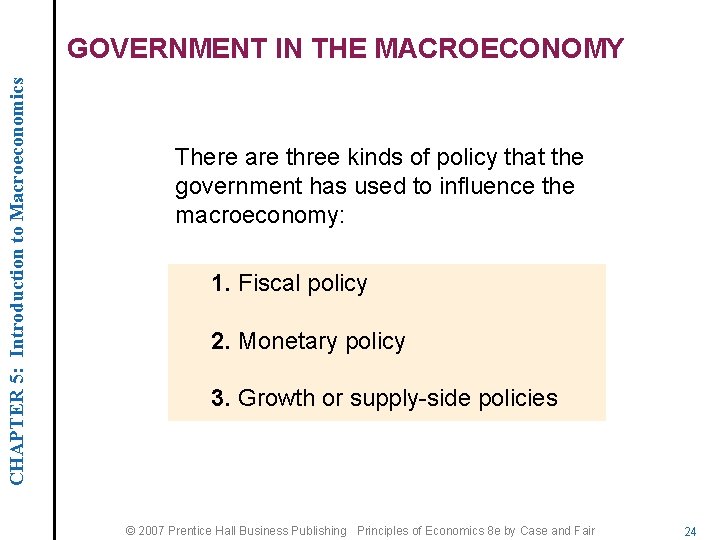 CHAPTER 5: Introduction to Macroeconomics GOVERNMENT IN THE MACROECONOMY There are three kinds of