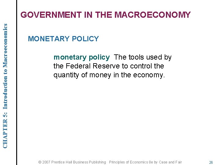 CHAPTER 5: Introduction to Macroeconomics GOVERNMENT IN THE MACROECONOMY MONETARY POLICY monetary policy The