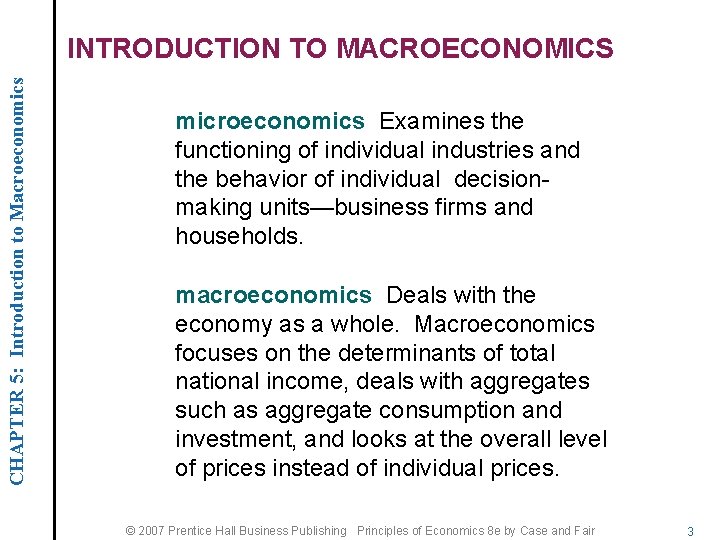 CHAPTER 5: Introduction to Macroeconomics INTRODUCTION TO MACROECONOMICS microeconomics Examines the functioning of individual
