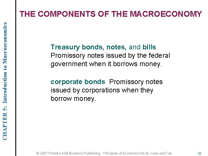 CHAPTER 5: Introduction to Macroeconomics THE COMPONENTS OF THE MACROECONOMY Treasury bonds, notes, and