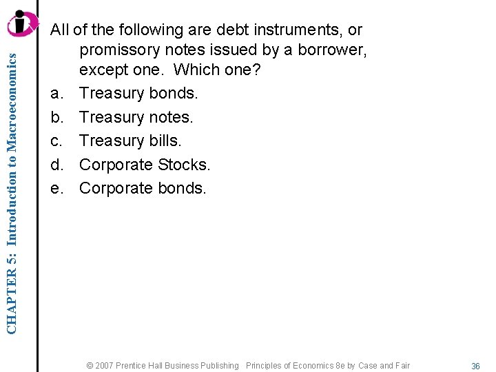 CHAPTER 5: Introduction to Macroeconomics All of the following are debt instruments, or promissory