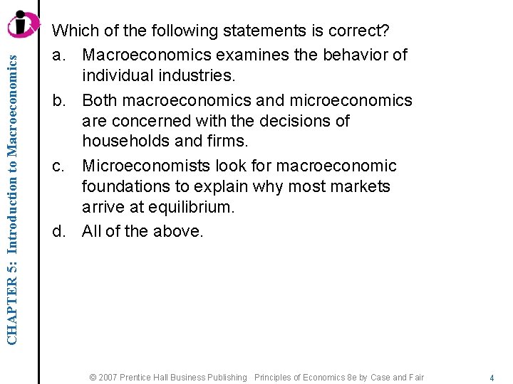 CHAPTER 5: Introduction to Macroeconomics Which of the following statements is correct? a. Macroeconomics