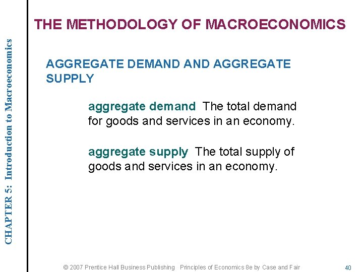 CHAPTER 5: Introduction to Macroeconomics THE METHODOLOGY OF MACROECONOMICS AGGREGATE DEMAND AGGREGATE SUPPLY aggregate