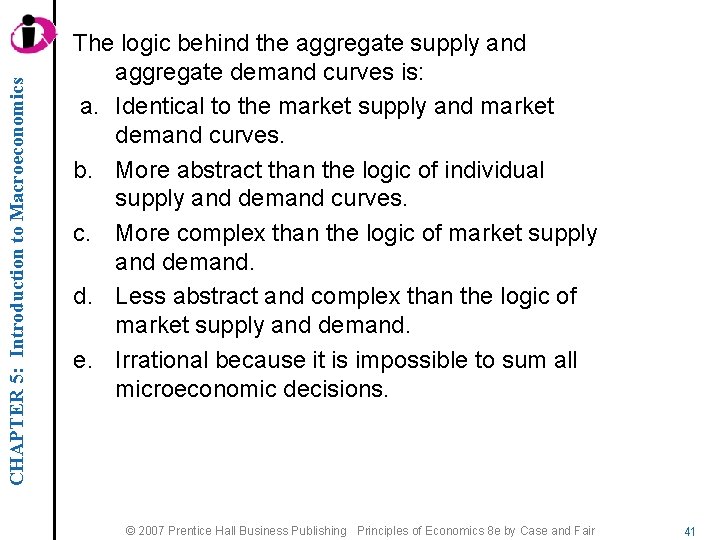 CHAPTER 5: Introduction to Macroeconomics The logic behind the aggregate supply and aggregate demand