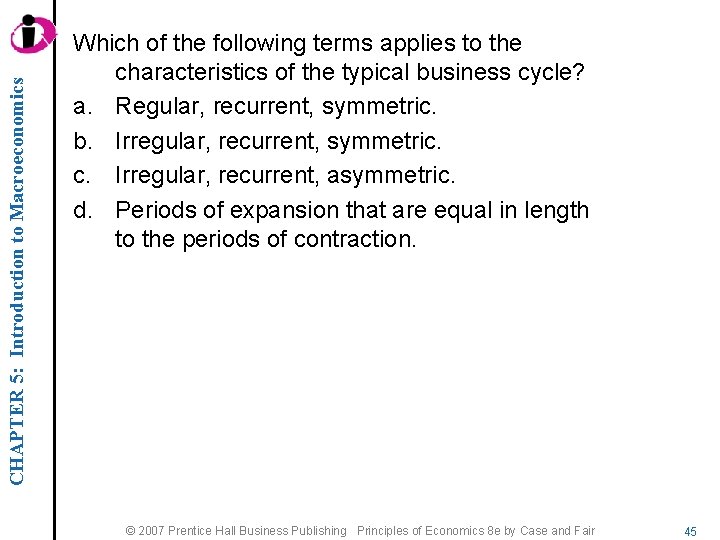 CHAPTER 5: Introduction to Macroeconomics Which of the following terms applies to the characteristics