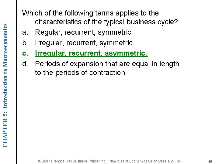 CHAPTER 5: Introduction to Macroeconomics Which of the following terms applies to the characteristics