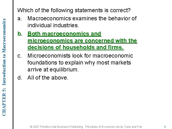 CHAPTER 5: Introduction to Macroeconomics Which of the following statements is correct? a. Macroeconomics
