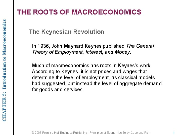 CHAPTER 5: Introduction to Macroeconomics THE ROOTS OF MACROECONOMICS The Keynesian Revolution In 1936,