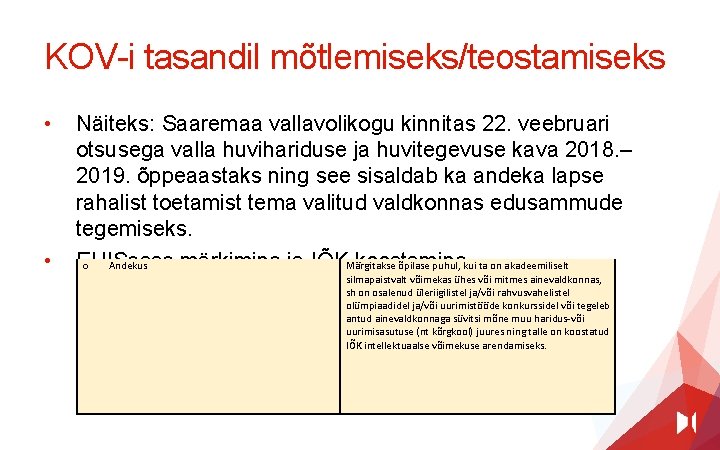 KOV-i tasandil mõtlemiseks/teostamiseks • • Näiteks: Saaremaa vallavolikogu kinnitas 22. veebruari otsusega valla huvihariduse
