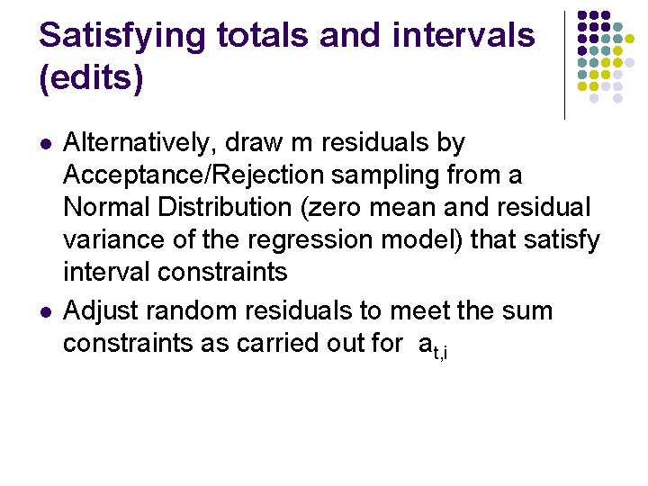 Satisfying totals and intervals (edits) l l Alternatively, draw m residuals by Acceptance/Rejection sampling