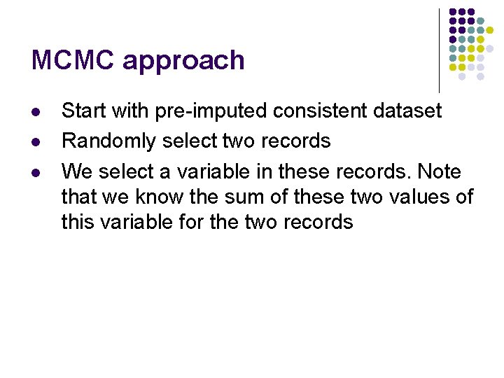 MCMC approach l l l Start with pre-imputed consistent dataset Randomly select two records