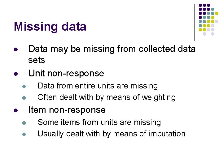 Missing data Data may be missing from collected data sets Unit non-response l l