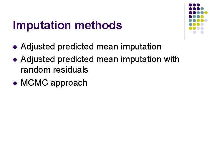 Imputation methods l l l Adjusted predicted mean imputation with random residuals MCMC approach