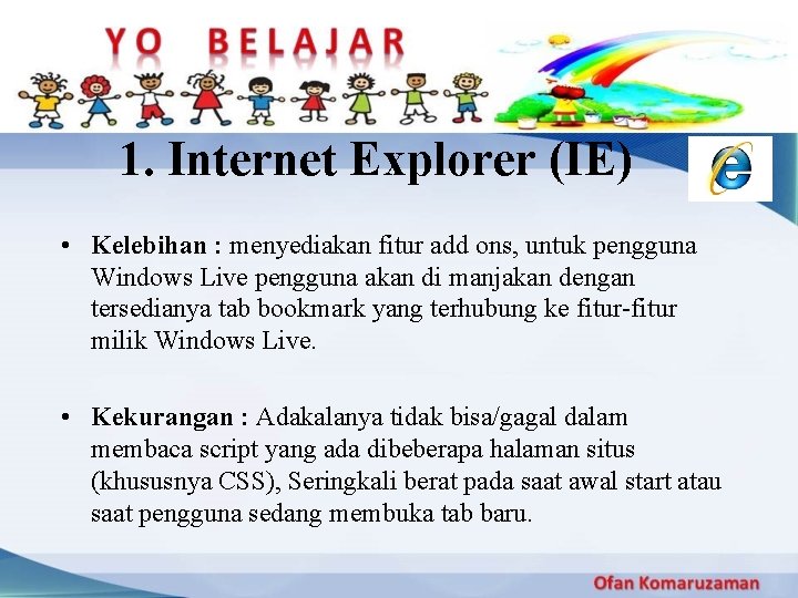 1. Internet Explorer (IE) • Kelebihan : menyediakan fitur add ons, untuk pengguna Windows