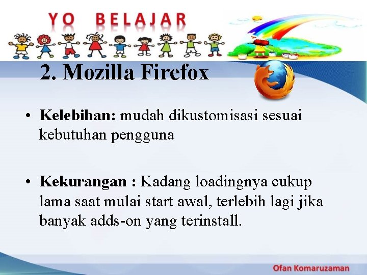 2. Mozilla Firefox • Kelebihan: mudah dikustomisasi sesuai kebutuhan pengguna • Kekurangan : Kadang