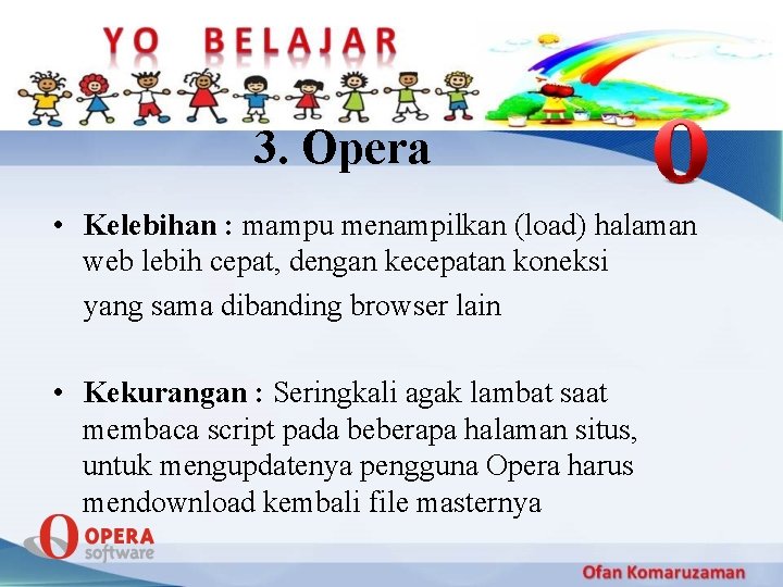 3. Opera • Kelebihan : mampu menampilkan (load) halaman web lebih cepat, dengan kecepatan