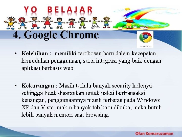 4. Google Chrome • Kelebihan : memiliki terobosan baru dalam kecepatan, kemudahan penggunaan, serta