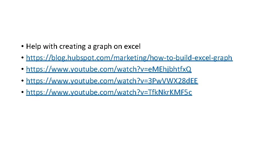  • Help with creating a graph on excel • https: //blog. hubspot. com/marketing/how-to-build-excel-graph