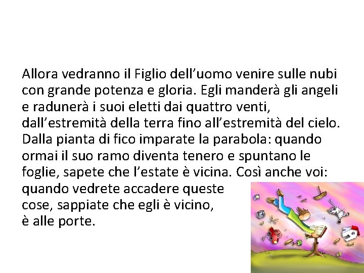 Allora vedranno il Figlio dell’uomo venire sulle nubi con grande potenza e gloria. Egli