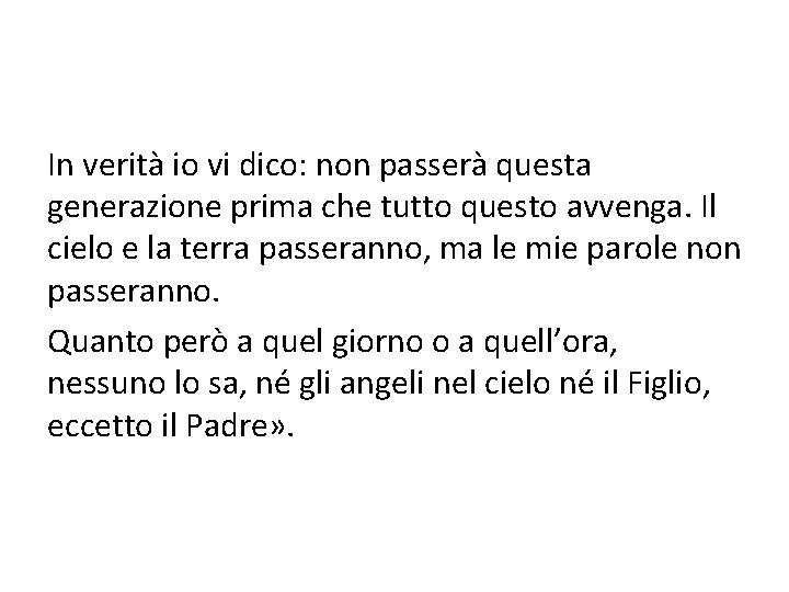 In verità io vi dico: non passerà questa generazione prima che tutto questo avvenga.