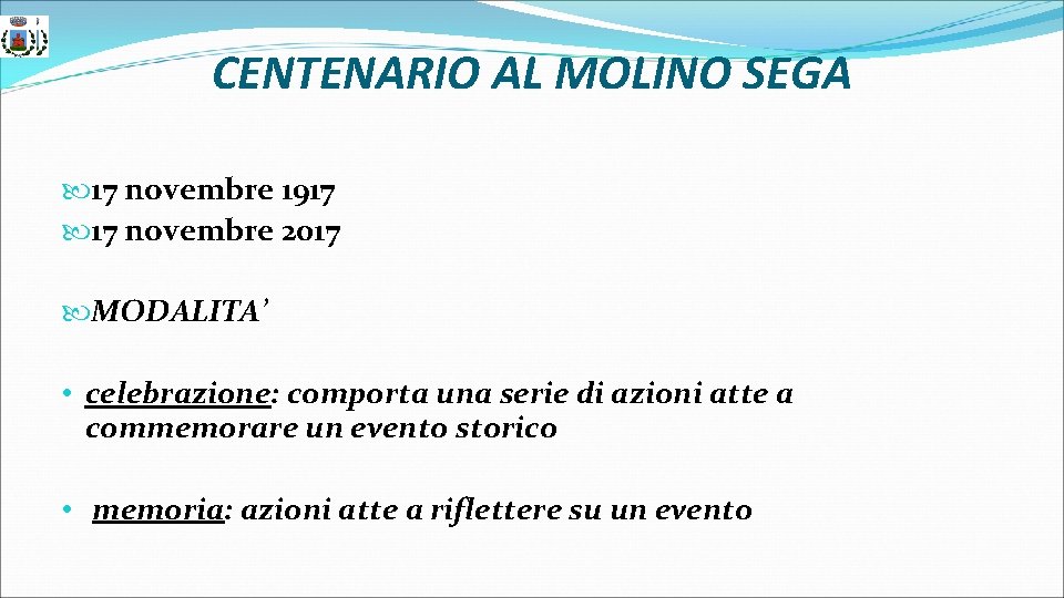 CENTENARIO AL MOLINO SEGA 17 novembre 1917 17 novembre 2017 MODALITA’ • celebrazione: comporta