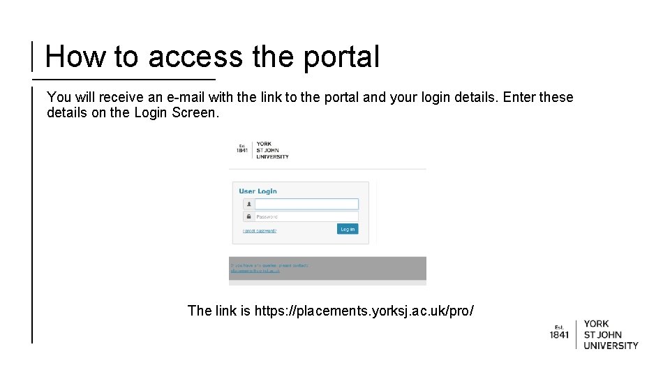 How to access the portal You will receive an e-mail with the link to