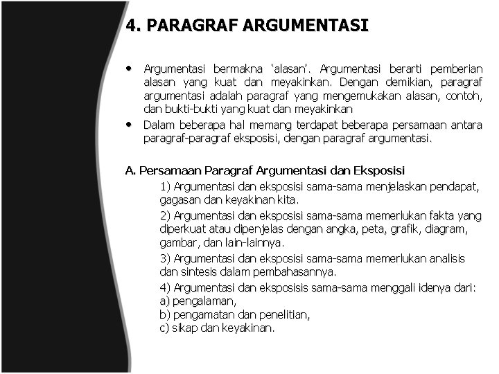 4. PARAGRAF ARGUMENTASI • Argumentasi bermakna ‘alasan’. Argumentasi berarti pemberian • alasan yang kuat