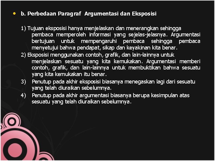  • b. Perbedaan Paragraf Argumentasi dan Eksposisi 1) Tujuan eksposisi hanya menjelaskan dan