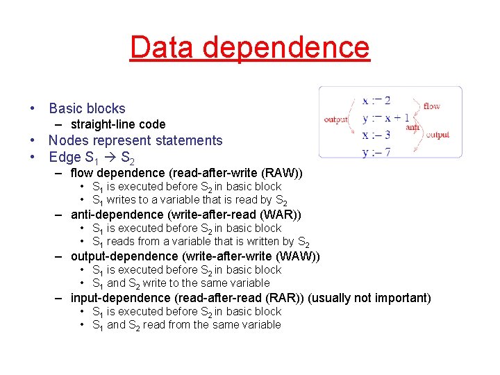 Data dependence • Basic blocks – straight-line code • Nodes represent statements • Edge