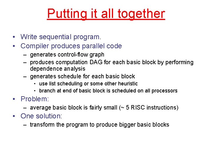 Putting it all together • Write sequential program. • Compiler produces parallel code –