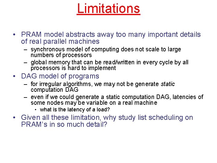 Limitations • PRAM model abstracts away too many important details of real parallel machines