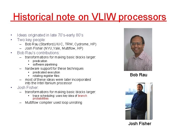 Historical note on VLIW processors • • Ideas originated in late 70’s-early 80’s Two