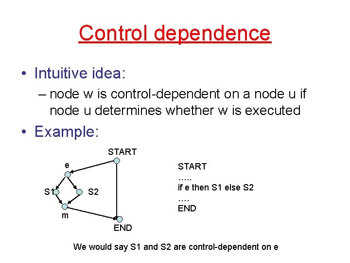 Control dependence • Intuitive idea: – node w is control-dependent on a node u