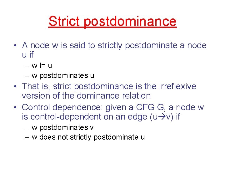 Strict postdominance • A node w is said to strictly postdominate a node u