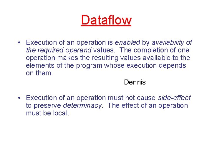 Dataflow • Execution of an operation is enabled by availability of the required operand
