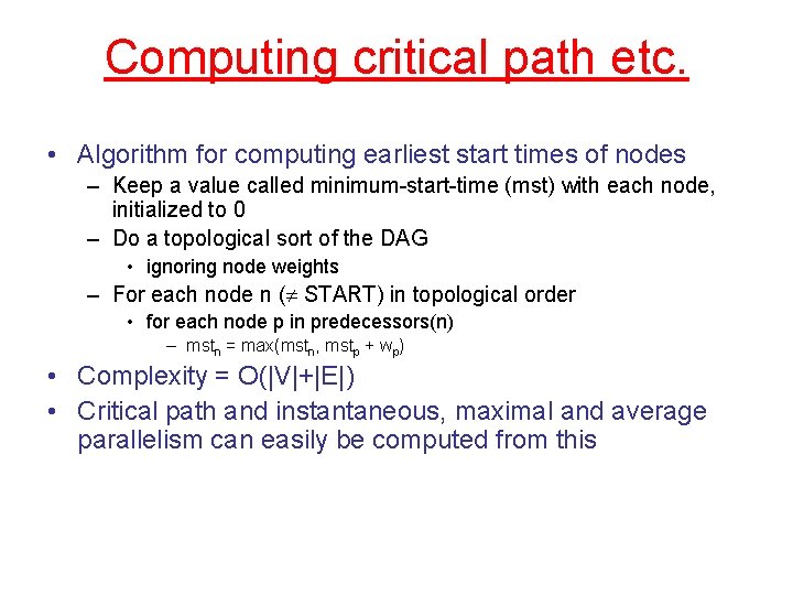 Computing critical path etc. • Algorithm for computing earliest start times of nodes –