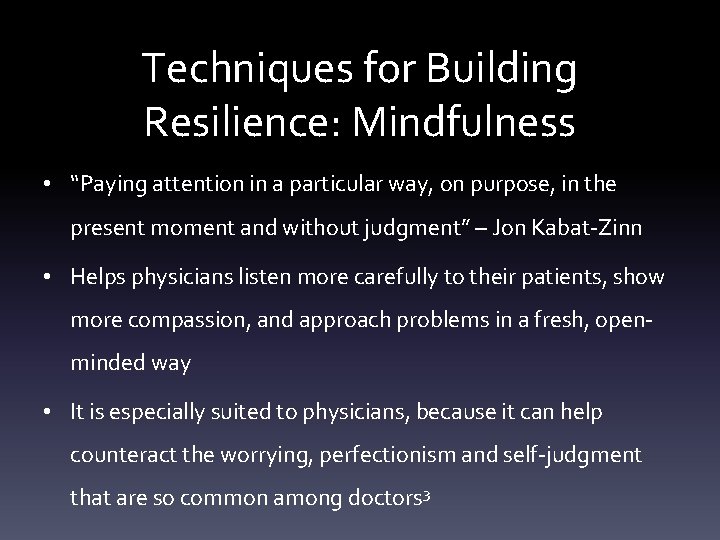 Techniques for Building Resilience: Mindfulness • “Paying attention in a particular way, on purpose,