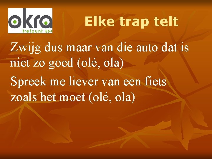 Elke trap telt Zwijg dus maar van die auto dat is niet zo goed