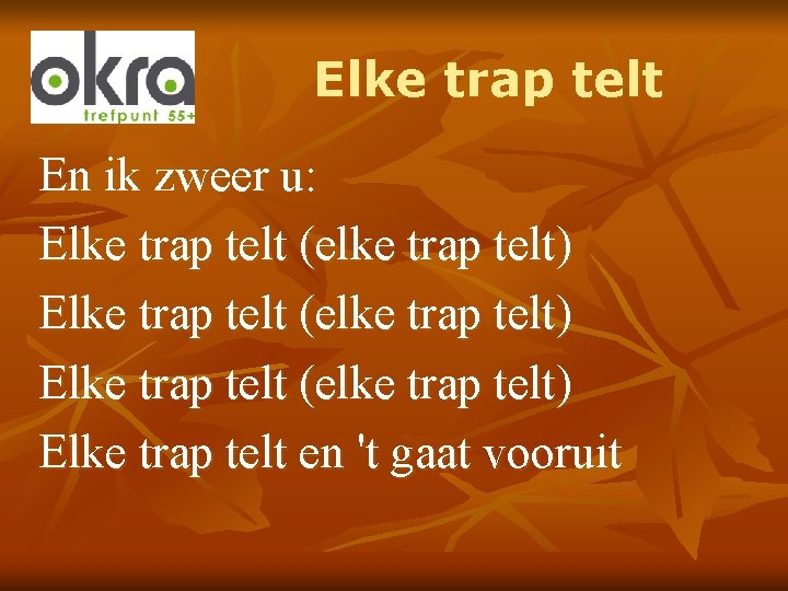 Elke trap telt En ik zweer u: Elke trap telt (elke trap telt) Elke