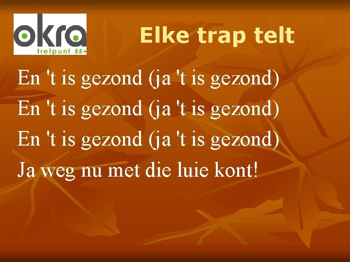 Elke trap telt En 't is gezond (ja 't is gezond) Ja weg nu