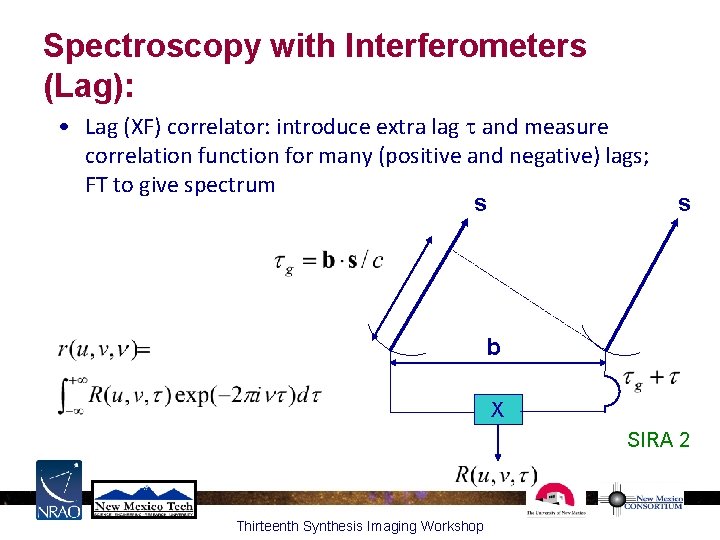 Spectroscopy with Interferometers (Lag): • Lag (XF) correlator: introduce extra lag t and measure