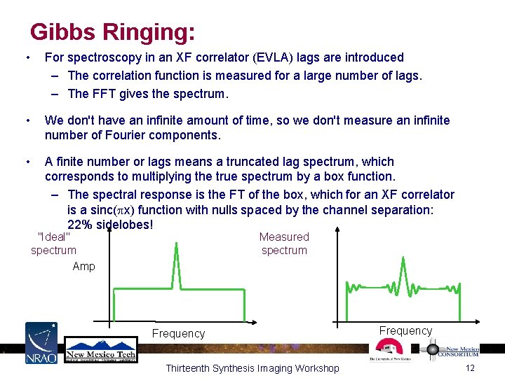 Gibbs Ringing: • For spectroscopy in an XF correlator (EVLA) lags are introduced –