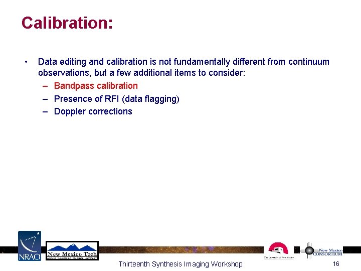 Calibration: • Data editing and calibration is not fundamentally different from continuum observations, but