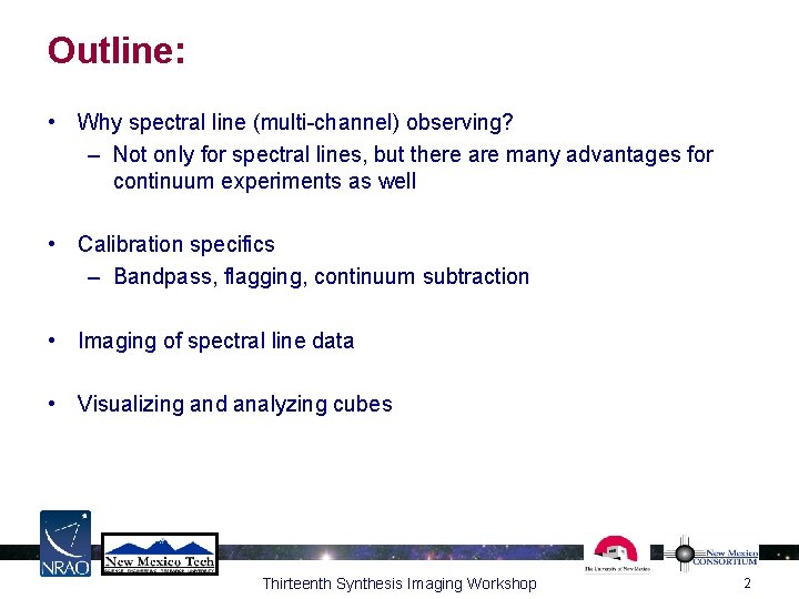 Outline: • Why spectral line (multi-channel) observing? – Not only for spectral lines, but