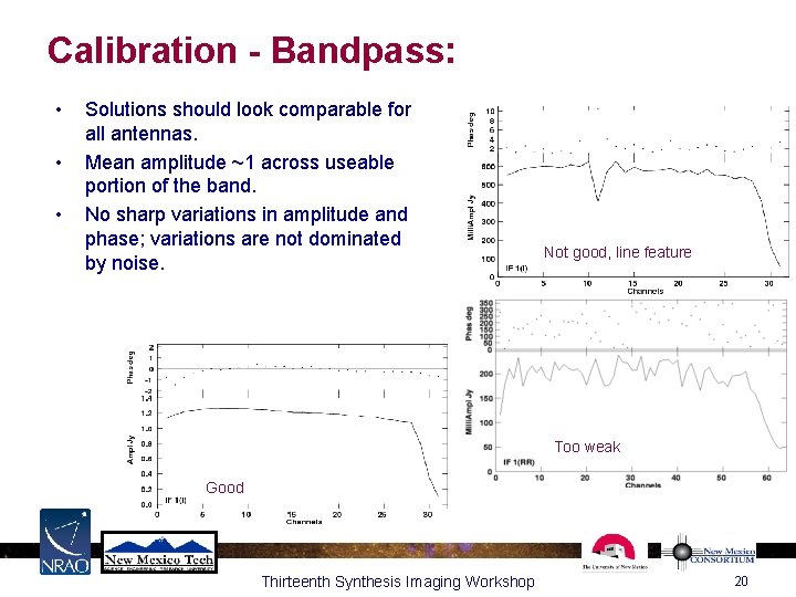 Calibration - Bandpass: • • • Solutions should look comparable for all antennas. Mean