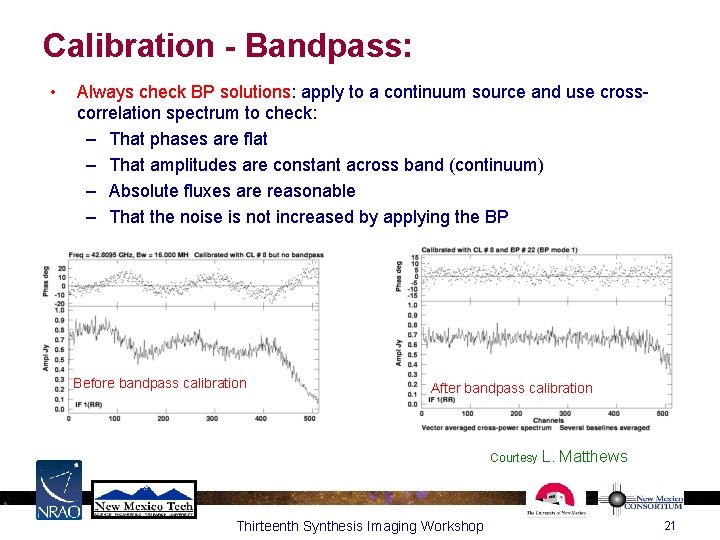 Calibration - Bandpass: • Always check BP solutions: apply to a continuum source and