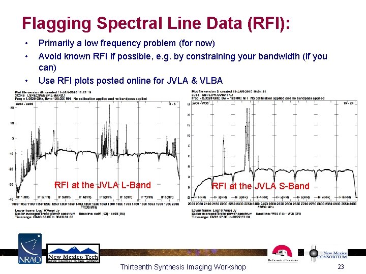 Flagging Spectral Line Data (RFI): • • • Primarily a low frequency problem (for