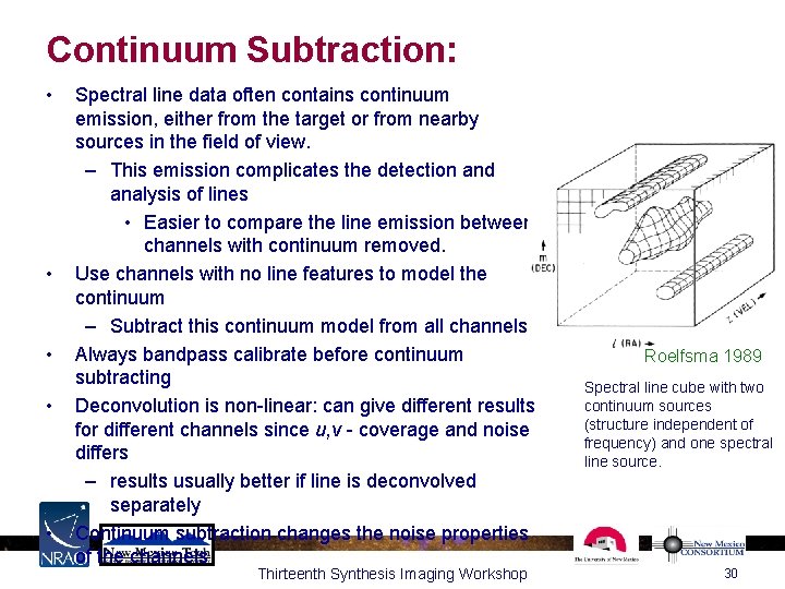 Continuum Subtraction: • • • Spectral line data often contains continuum emission, either from