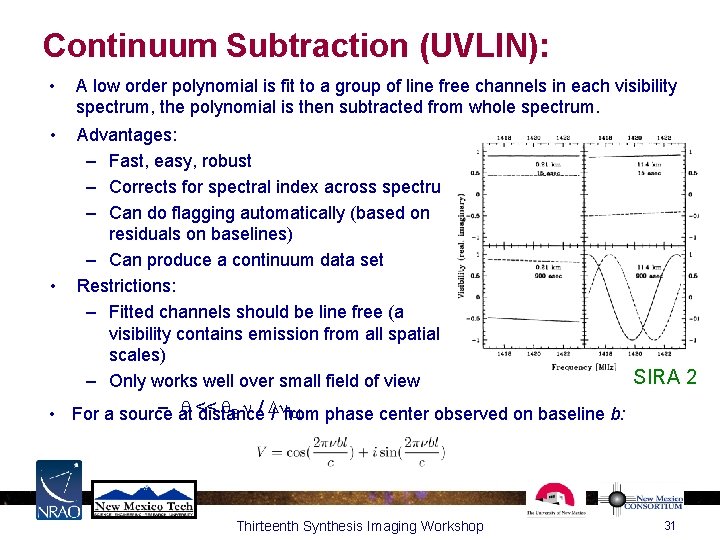 Continuum Subtraction (UVLIN): • A low order polynomial is fit to a group of